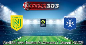 Prediksi Bola Nantes Vs Auxerre 1 Januari 2023