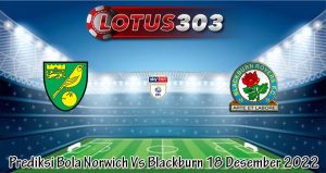 Prediksi Bola Norwich Vs Blackburn 18 Desember 2022