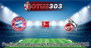 Prediksi Bola Bayern Vs Koln 25 Januari 2023