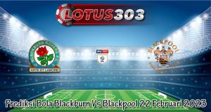 Prediksi Bola Blackburn Vs Blackpool 22 Februari 2023