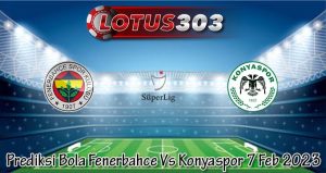 Prediksi Bola Fenerbahce Vs Konyaspor 7 Feb 2023