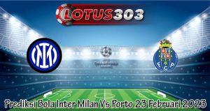 Prediksi Bola Inter Milan Vs Porto 23 Februari 2023