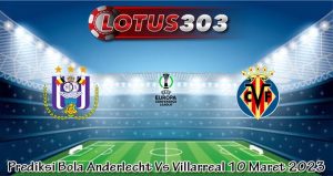 Prediksi Bola Anderlecht Vs Villarreal 10 Maret 2023