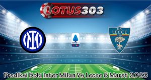 Prediksi Bola Inter Milan Vs Lecce 6 Maret 2023
