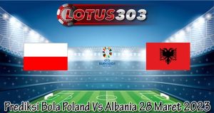 Prediksi Bola Poland Vs Albania 28 Maret 2023