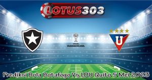 Prediksi Bola Botafogo Vs LDU Quito 5 Mei 2023