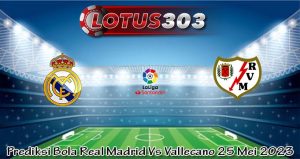 Prediksi Bola Real Madrid Vs Vallecano 25 Mei 2023